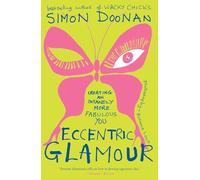 Eccentric Glamour: Creating an Insanely More Fabulous You