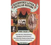 Eccentric Lives, Peculiar Notions: True Tales of Flat-earthers, Head Drillers, Ufologists, Frantic Lovers, Welsh Druids, Finders of Lost Tribes and Other Obsessed Individuals