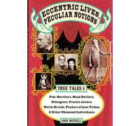 Eccentric Lives, Peculiar Notions: True Tales of Flat-earthers, Head Drillers, Ufologists, Frantic Lovers, Welsh Druids, Finders of Lost Tribes and Other Obsessed Individuals