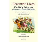 Eccentric Lives: The Daily Telegraph Book of 21st Century Obituaries