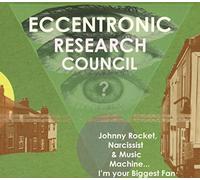 Eccentronic Research Coun - Johnny Rocket, Narcissist & Music Machine... I'm Your Biggest Fan