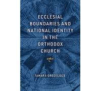 Ecclesial Boundaries and National Identity in the Orthodox Church