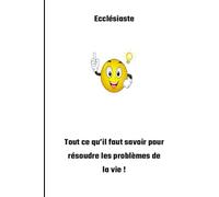 Ecclésiaste: Tout ce qu’il faut savoir pour résoudre les problèmes de la vie !