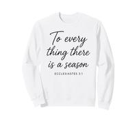 Ecclesiastes 3:1 To Every Thing There Is A Season Scripture Sweatshirt