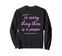 Ecclesiastes 3:1 To Every Thing There Is A Season Scripture Sweatshirt
