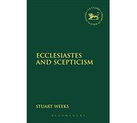 Ecclesiastes and Scepticism: 541 (The Library of Hebrew Bible/Old Testament Studies)