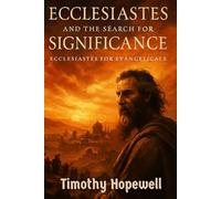 Ecclesiastes and the Search for Significance: Ecclesiastes for Evangelicals (The Old Testament For Today’s Evangelical Christian)