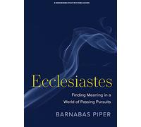 Ecclesiastes Bible Study Book with Video Access: Finding Meaning in a World of Passing Pursuits