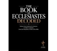 Ecclesiastes Decoded: A Sentence-by-Sentence Breakdown in Modern Language - A Modern Bible Study Guide for the King James Version (Breaking Down the ... of the Bible Books into Modern English)