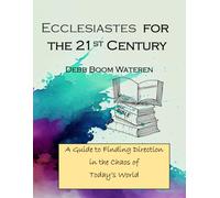 Ecclesiastes for the 21st Century: A Guide to Finding Direction in the Chaos of Today’s World: 3 (Bible Studies for the 21st Century: Wisdom)