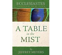 Ecclesiastes Through New Eyes: A Table in the Mist