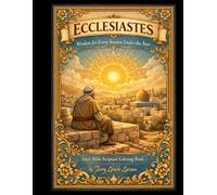 ECCLESIASTES - Wisdom for Every Season Under the Sun: Adult Bible Scripture Coloring Book
