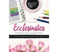 Ecclesiastes: Wisdom For Living Well: An In-depth Bible Study (Women Living Well: In-depth Bible Studies - Verse by Verse)