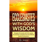 Ecclesiastes with God's Wisdom: Navigate life wisely with 30+ quotes & proverbs of wisdom from the Biblical book of Ecclesiastes (Divine Wisdom)