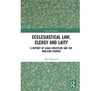 Ecclesiastical Law, Clergy and Laity: A History of Legal Discipline and the Anglican Church (Law and Religion)