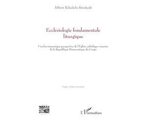 Ecclésiologie fondamentale liturgique: Une herméneutique prospective de l’Église catholique romaine de la République Démocratique du Congo (Religions Et Spiritualité)