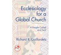 ECCLESIOLOGY FOR A GLOBAL CHURCH: A People Called and Sent (Theology in Global Perspective)