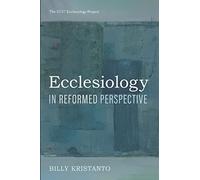 Ecclesiology in Reformed Perspective (The RCRT Ecclesiology Project)