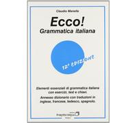 Ecco! Grammatica italiana. Elementi essenziali di grammatica italiana con esercizi, test e chiavi. Con dizionario multilingue
