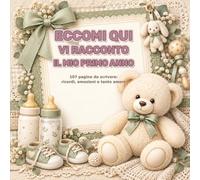 ECCOMI QUI: IL DIARIO DEL MIO PRIMO ANNO. 107 PAGINE DI, RICORDI, EMOZIONI E LE PRIME SCOPERTE DEL TUO BAMBINO