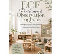 ECE Practicum & Observation Logbook: Fieldwork Hours Tracker, Observation Notes & Student Teaching Journal for Early Childhood Education Students