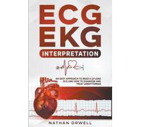 ECG/EKG Interpretation : An Easy Approach to Read a 12-Lead ECG and How to Diagnose and Treat Arrhythmias