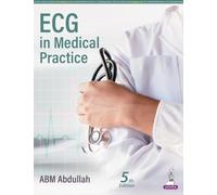 ECG in Medical Practice: Concerned Mainly With Basic Concepts, Abnormalities in Cardiac Disease and 151 Tracings of ECG for Practice