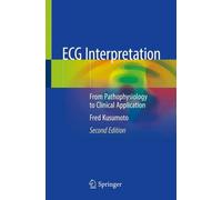 ECG Interpretation: From Pathophysiology to Clinical Application by Fred Kusumot