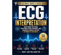 ECG Interpretation: Mastering Rhythms, Spotting Lethal Changes, and Bedside Clinical Action in Under 10 Seconds (Includes 50 NCLEX-Style Practice ... (The Ultimate Nurse's Quick Guide)