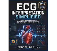 ECG Interpretation Simplified: A Clinical Reference and Guide to Rhythm Recognition, Ischemia Localization, and Conduction Disorders for Frontline Providers