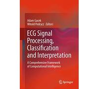ECG Signal Processing, Classification and Interpretation: A Comprehensive Framework of Computational Intelligence