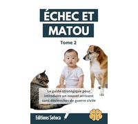 ÉCHEC ET MATOU - Tome 2: Le guide stratégique pour introduire un nouvel arrivant sans déclencher de guerre civile au sein du foyer (Échec et Matou : La Stratégie Féline Décryptée)