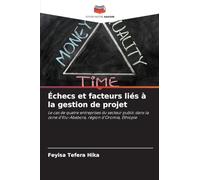 Échecs et facteurs liés à la gestion de projet: Le cas de quatre entreprises du secteur public dans la zone d'Illu-Ababora, région d'Oromia, Éthiopie