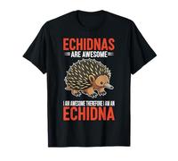 Echidnas are Awesome I Am Awesome Therefore I Am an Echidna T-Shirt