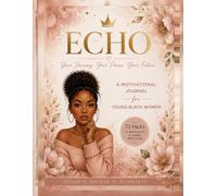 ECHO: A Motivational Journal for Young Black Women: Discover the Power of Your Voice, Your Purpose, and Your Potential