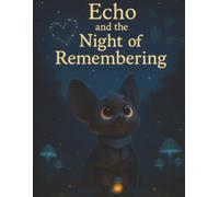 Echo and the Night of Remembering: A sensitive children's book about farewells, love, and hope (ages 4-9) (Echo Stories)