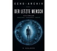 ECHO-ARCHIV: Der letzte Mensch: 12 KI-Thriller über Simulationen, künstliche Erinnerungen und den Kampf um die eigene Identität