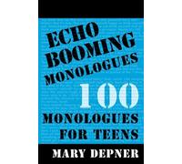 Echo Booming Monologues: 100 Monologues for Teens