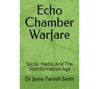 Echo Chamber Warfare: Social Media And The Disinformation Age