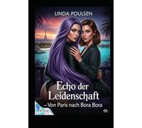 Echo der Leidenschaft - Von Paris nach Bora Bora: Band 1 (Vorgeschichte)
