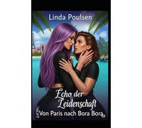 Echo der Leidenschaft - Von Paris nach Bora Bora: Band 1 (Vorgeschichte)