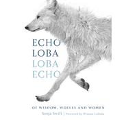 Echo Loba, Loba Echo : Of Wisdom, Wolves and Women
