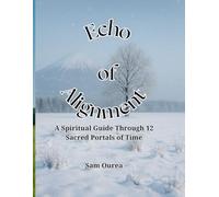 Echo Of Alignment: A Spiritual Guide Through 12 Sacred Portals of Time