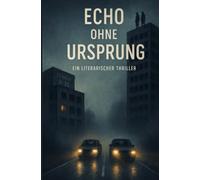 Echo ohne Ursprung: Identität ist nur ein Konstrukt. Wer bist du - ohne Erinnerung?