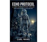 Echo Protocol: A Hard Science Fiction Thriller: Quantum Memes, Solar Sails, and Psychic Water Bears: 1 (Bridge Trilogy)
