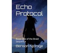 Echo Protocol: Book One of the Braid Sequence: 1