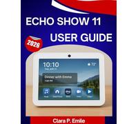 ECHO SHOW 11 User Guide 2026: A Step-by-Step Manual with Expert Tips and tricks for Beginners and Seniors