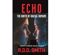 Echo: The Birth of Digital Humans (Dr. Monica Gray, Medical Technothrillers)