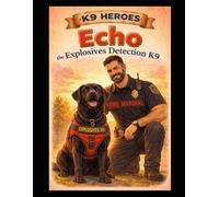 Echo the Explosives K9 (K9 Heroes Series)