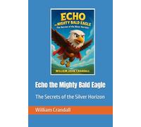 Echo the Mighty Bald Eagle: The Secrets of the Silver Horizon